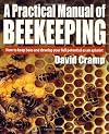 A Practical Manual of Beekeeping: How to Keep Bees and Develop Your Full Potential as an Apiarist