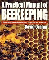 A Practical Manual of Beekeeping: How to Keep Bees and Develop Your Full Potential as an Apiarist