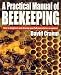 A Practical Manual of Beekeeping: How to Keep Bees and Develop Your Full Potential as an Apiarist