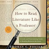 How to Read Literature Like a Professor: A Lively and Entertaining Guide to Reading Between the Lines | [Thomas C. Foster]