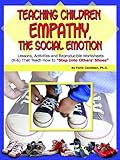 Teaching Children Empathy, The Social Emotion: Lessons, Activities and Reproducible Worksheets (K-6) That Teach How to "Step Into Others' Shoes" (Book & CD)