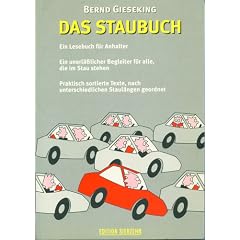 Das Stau-Buch. Ein Lesebuch f�r Anhalter, ein unerl�sslicher Begleiter f�r alle, die im Stau stehen. Die Geschichten sind nach Staul�ngen geordnet