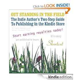 OUT STANDING IN THE FIELD: The Indie Author's Two-Step Guide to Publishing in the Kindle Store ("So easy, we published it with only Windows-95 and a dial-up internet connection!")