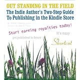 OUT STANDING IN THE FIELD: The Indie Author's Two-Step Guide to Publishing in the Kindle Store (