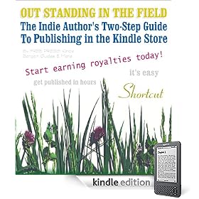 OUT STANDING IN THE FIELD: The Indie Author's Two-Step Guide to Publishing in the Kindle Store (