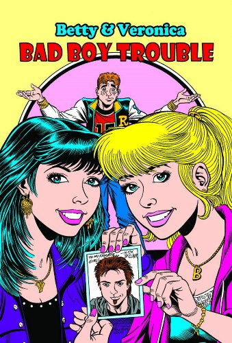 Betty & Veronica Bad Boy Trouble (Archie New Look Series) (v. 1)