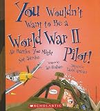 You Wouldn't Want To Be A World War II Pilot! (Turtleback School & Library Binding Edition) (You Wouldn't Want To... (Pb))