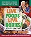 Books : Live Foods Live Bodies!: Discover Our Secrets to Vital Health, Energy & Longevity Using the Power of Living Foods in Just a Few Weeks