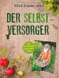 Der Selbstversorger: Mit zahlreichen Infos und Anleitungen: Das Praxisbuch zum Eigenanbau (Einzeltitel)