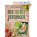 Der Selbstversorger: Mit zahlreichen Infos und Anleitungen: Das Praxisbuch zum Eigenanbau (Einzeltitel)