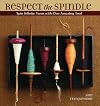 Respect the Spindle: Spin Infinite Yarns with One Amazing Tool (Paperback)