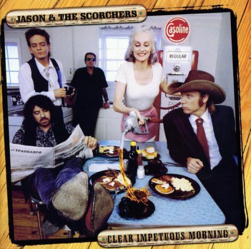 Jason & The Scorchers - Clear Impetuous Morning - Zortam Music
