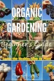 Organic Gardening - Beginners Guide Learn the Healthy Way to Plant