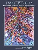 Two Rivers: Awakening to your inner aliveness through painting