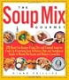 The Soup Mix Gourmet: 375 Short-Cut Recipes Using Dry and Canned Soups to Create Everything from Delicious Dips and Sumptuous Salads to Hearty Pot Roasts and Homey Casseroles