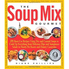 The Soup Mix Gourmet: 375 Short-Cut Recipes Using Dry and Canned Soups to Create Everything from Delicious Dips and Sumptuous Salads to Hearty Pot Roasts and Homey Casseroles