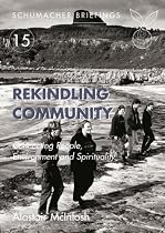 Rekindling Community: Connecting People, Environment and Spirituality (Schumacher Briefing)