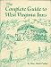 Search : The Complete Guide to West Virginia Inns: Bed and Breakfasts, Country Inns, Wilderness Lodges and Historic Hotels     in the Mountain State
