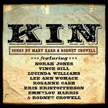 Kin: Songs by Mary Karr & Rodney Crowell Kin: Songs by Mary Karr & Rodney Crowell