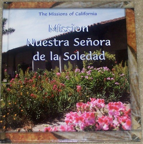Mission Nuestra Senora De LA Soledad (The Missions of California)