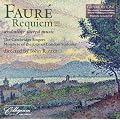 Faure: Requiem (Requiem/ Ave Verum Corpus/ Tantum Ergo/ Ave Maria/ Cantique)