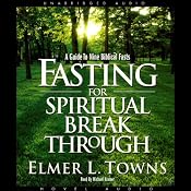 Fasting for Spiritual Breakthrough: A Guide to Nine Biblical Fasts | [Elmer Towns]