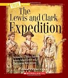The Lewis and Clark Expedition (True Books: Westward Expansion)