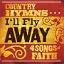 I'll Fly Away: Country Hymns