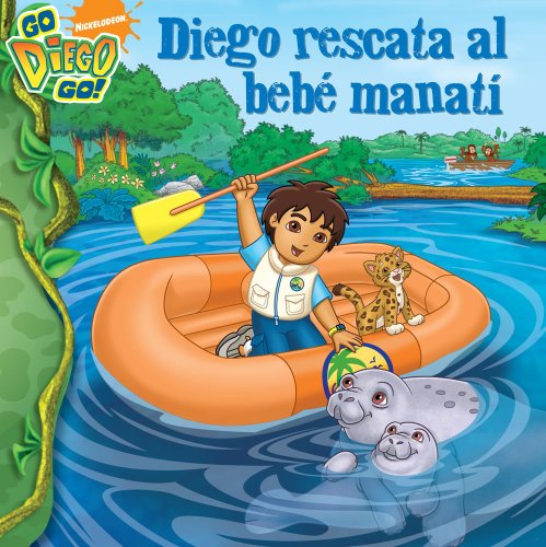 Diego rescata al beb manat (Diego's Manatee Rescue) (Go Diego Go (8x8 Spanish)) (Spanish Edition)