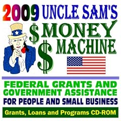 2009 Uncle Sam’s Money Machine – Federal Grants, Government Assistance for People, Small Business, Students, College: Grants, Loans, Aid, Applications, New Programs, FOIA Records, CFDA (CD-ROM) (CD-ROM)