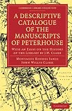 A Descriptive Catalogue of the Manuscripts in the Library of Peterhouse: With an Essay on the History of the Library by J.W. Clark (Cambridge Library ... of Printing, Publishing and Libraries)