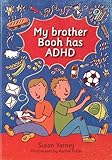 My brother Booh has ADHD : a story about a boy with Attention Deficit Hypractivity Disorder
