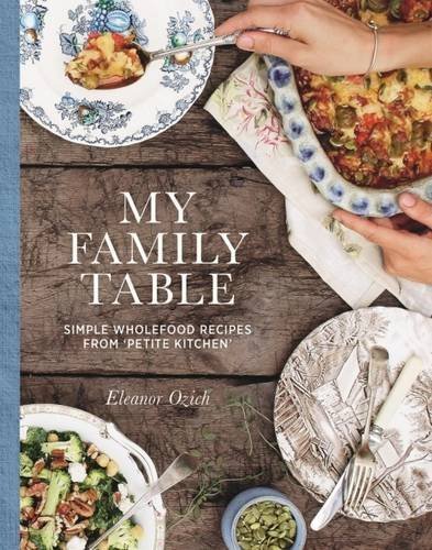 My Family Table: Simple wholefood recipes from Petite Kitchen by Eleanor Ozich (2015-10-08)