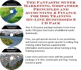 The Fantastic Super Marketing, Godfather Principles and Accounting & Finance for Dog Training On-line Businesses 3 CD Pack