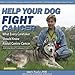 Help Your Dog Fight Cancer: What Every Caretaker Should Know About Canine Cancer, Featuring Bullet's Survival Story, 2nd Edition