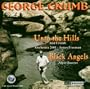 Complete George Crumb Editon, Volume 7 - Unto the Hills, Black Angels