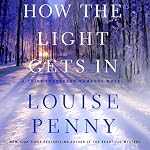 How the Light Gets In: A Chief Inspector Gamache Novel, Book 9 | Louise Penny
