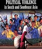 Political violence in South and Southeast Asia : critical perspectives