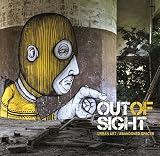 Out of sight : urban art/abandoned spaces