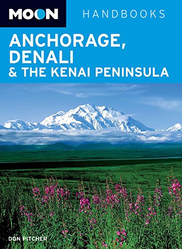 Moon Anchorage, Denali & the Kenai Peninsula (Moon Handbooks), by Don Pitcher