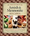 Treasured Amish and Mennonite Recipes: 600 Delicious, Down-to-Earth Recipes from Authentic Country Kitchens