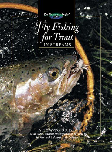fly fishing for trout in streams a how to guide the freshwater angler