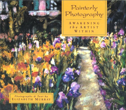 Painterly Photography: Awakening the Artist Within