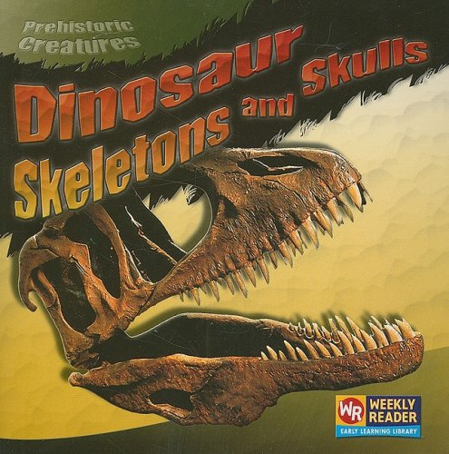 Dinosaur Skeletons and Skulls (Prehistoric Creatures (Paperback))