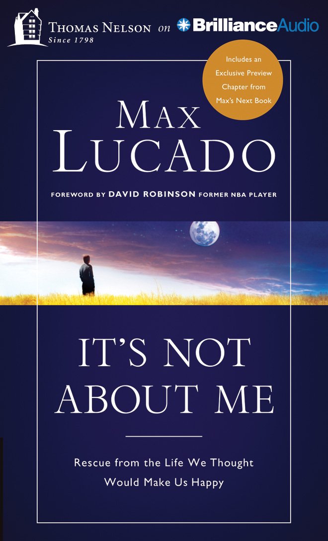 It's Not About Me: Rescue From the Life We Thought Would Make Us ... It's Not About Me: Rescue From the Life We Thought Would Make Us ...