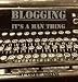Blogging: It's a "Man" Thing