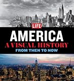 Life: America: A Photographic Journey--Then and Now (Visual History): From then to Now