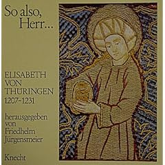 So also, Herr.... Elisabeth von Th�ringen 1207-1231