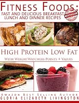 Fitness Foods: Fast and Delicious Breakfast Lunch and Dinner Recipes (With Weight Watchers Points Plus Values) High Protein Low Fat