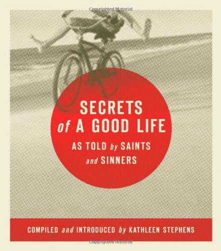 Secrets of a Good Life: As Told by Saints and Sinners